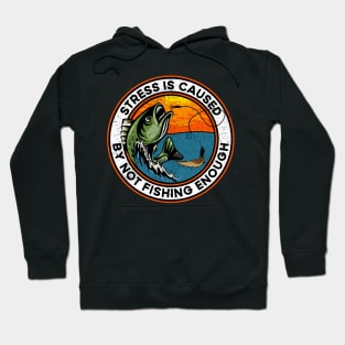 Stress is Caused By Not Fishing Enough Bass Fish Hoodie